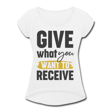 Load image into Gallery viewer, GIVE WANT YOU WANT TO RECEIVE - white
